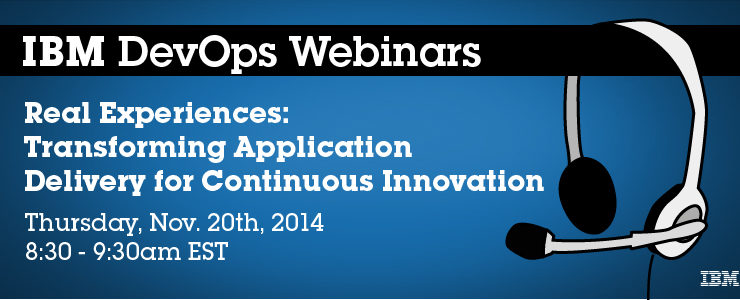 IBM DevOps Webcast Nov 20 - Transforming Application Delivery for Continuous Innovation