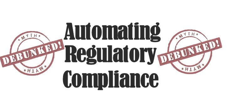 Automating Away the Regulatory Compliance Myth 