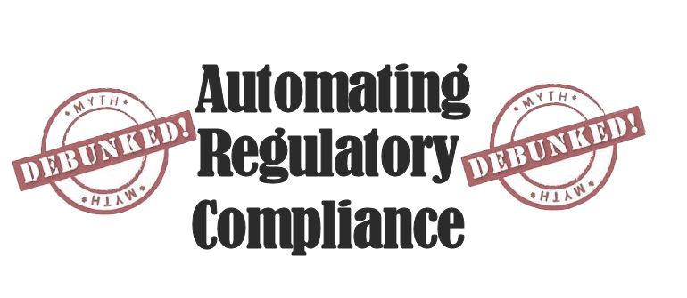 Automating Away the Regulatory Compliance Myth 