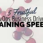 5 Fruitful DevOps Business Drivers Gaining Speed