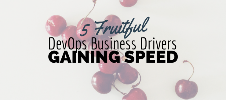 5 Fruitful DevOps Business Drivers Gaining Speed