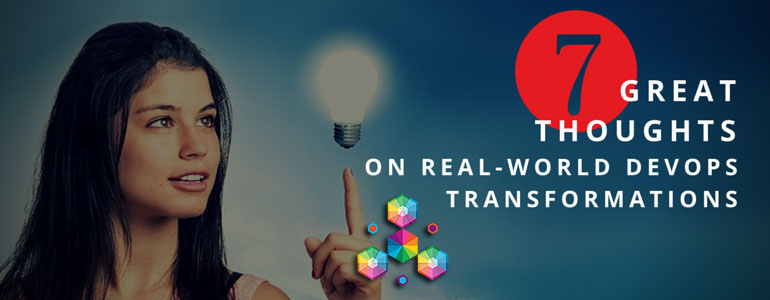 7 Great Thoughts on Real-world DevOps Transformations