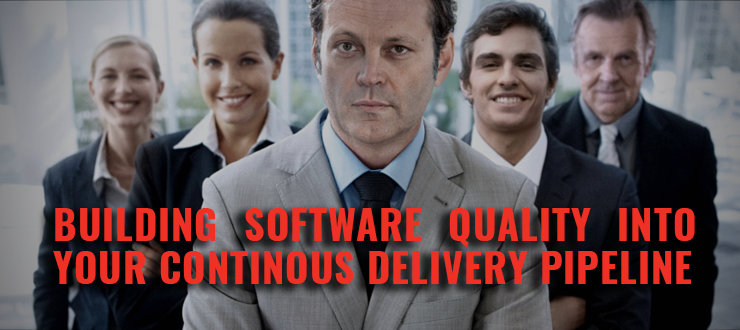 Building software quality into your Continous Delivery pipeline
