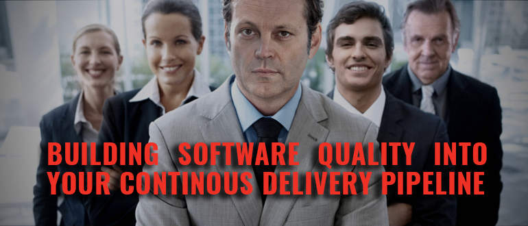 Building software quality into your Continous Delivery pipeline