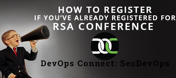 DevOps Connect: SecDevOps, how to register if you already registered for RSA Conference
