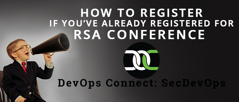 DevOps Connect: SecDevOps, how to register if you already registered for RSA Conference