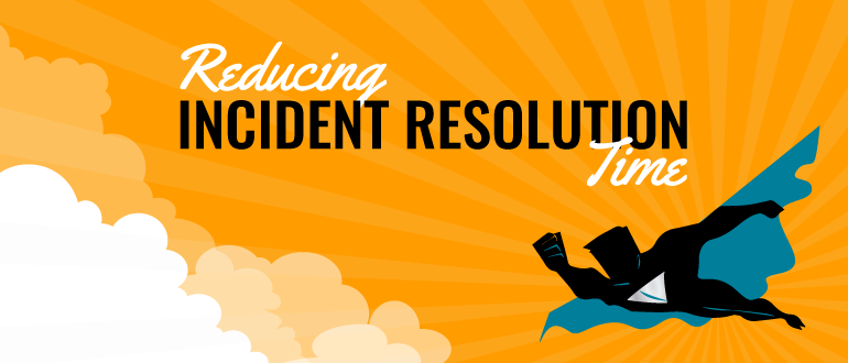 Reducing Incident Resolution Time