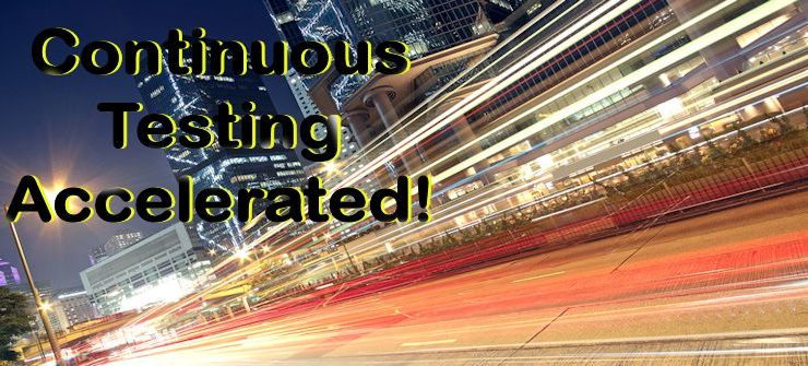 Continuous Testing - Accelerated !