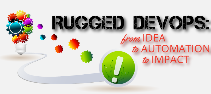 Rugged DevOps: From Idea to Automation to Impact