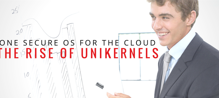 One Secure OS for the Cloud - The Rise of Unikernels