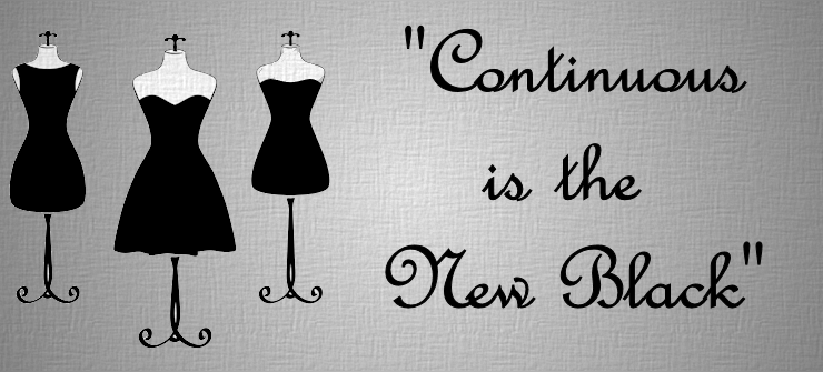 Continuous is the new Black