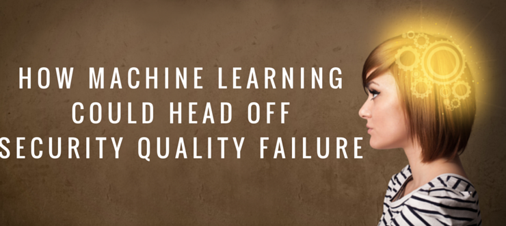 How machine learning could head off security quality failure
