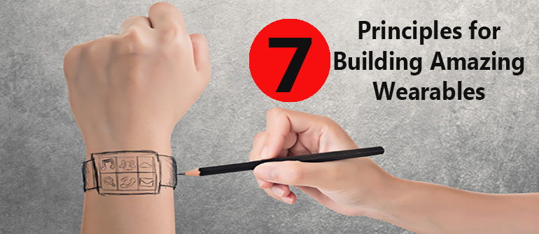 7 Principles for Building Amazing Wearables