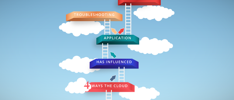 4 Ways the Cloud Has Influenced Applications Troubleshooting