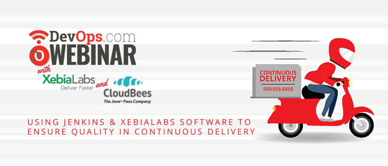 Webinar: Using Jenkins & XebiaLabs Software to Ensure Quality in Continuous Delivery