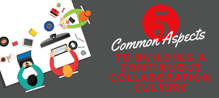 Five Common Aspects to Building a Continuous Collaboration Culture