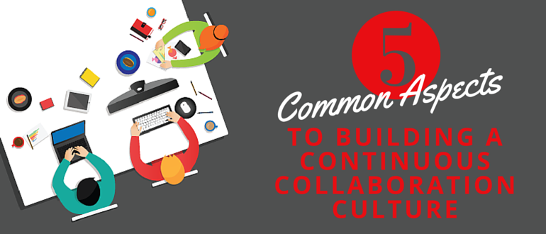 Five Common Aspects to Building a Continuous Collaboration Culture