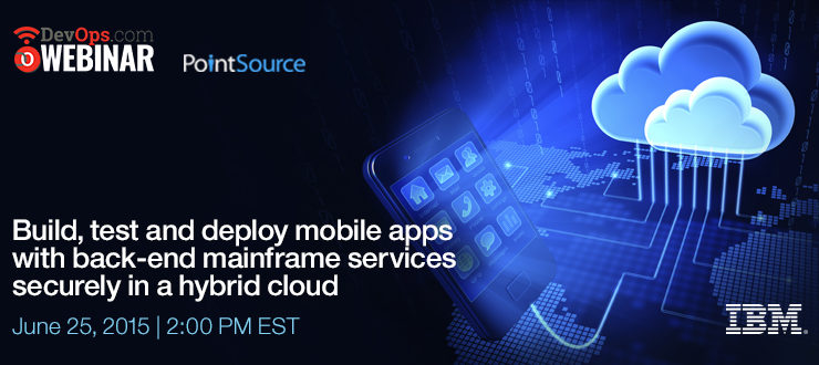 Webinar: Build, test and deploy mobile apps with back-end mainframe services securely in a hybrid cloud