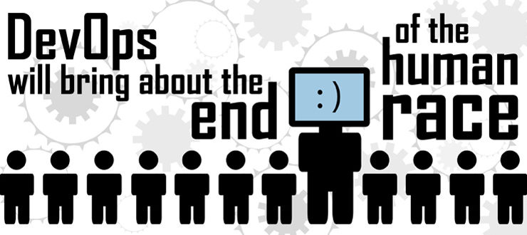 DevOps will bring about the end of the human race