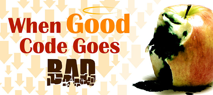 When Good Code Goes Bad