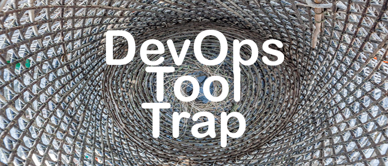 Avoid the DevOps Tool Trap