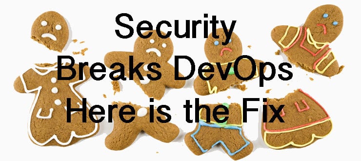 Security Breaks DevOps – Here’s How to Fix It