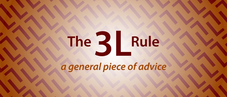 The 3L rule, a general piece of advice