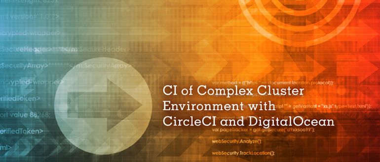 CI of Complex Cluster Environment with CircleCI and DigitalOcean