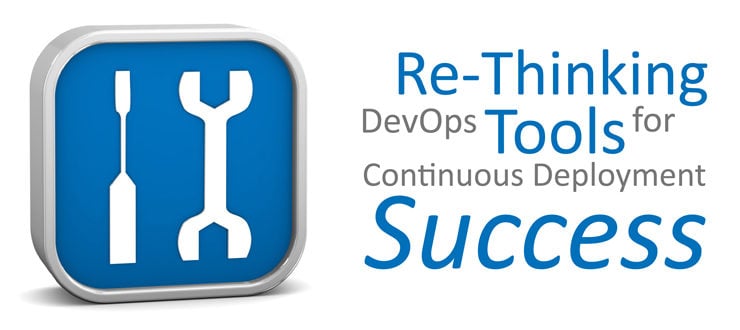 Re-thinking DevOps tools for Continuous Deployment success