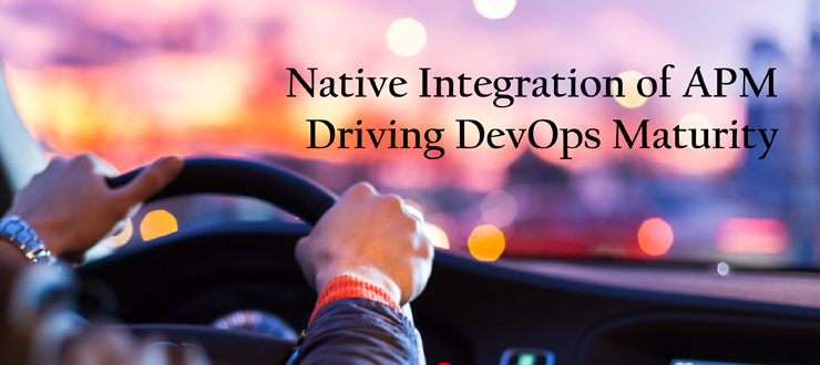 Native Integration of APM Driving DevOps Maturity