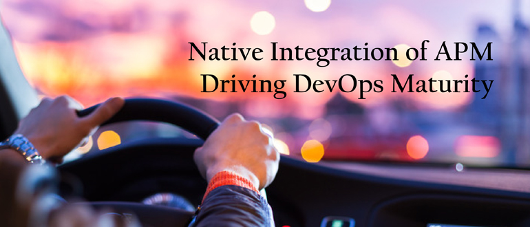 Native Integration of APM Driving DevOps Maturity