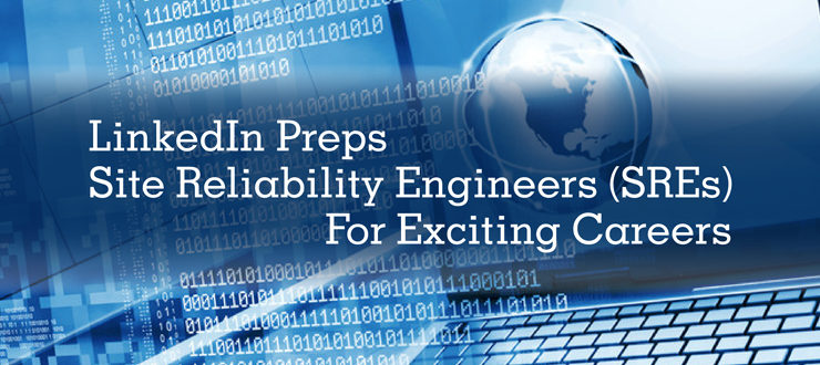 LinkedIn Preps Site Reliability Engineers (SREs) For Exciting Careers