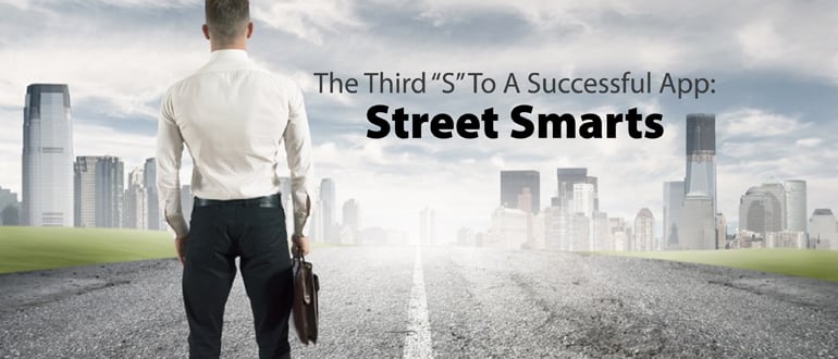 The Third “S” To A Successful App: Street Smarts