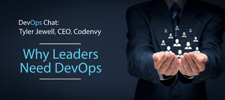 DevOps Chat: Tyler Jewell, CEO, Codenvy why leaders need DevOps