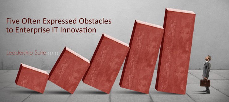 Five often expressed obstacles to enterprise IT innovation