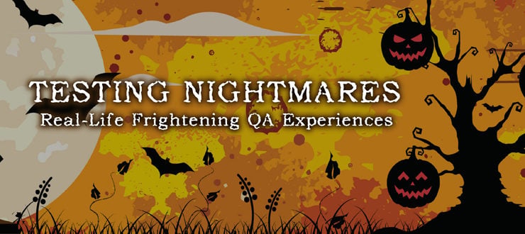 Testing Nightmares: Real-Life Frightening QA Experiences
