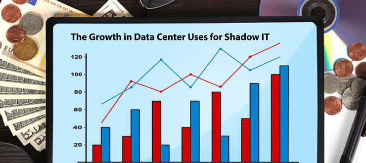 The Growth in Data Center Uses for Shadow IT