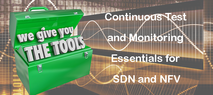 Continuous test and monitoring essentials for SDN and NFV