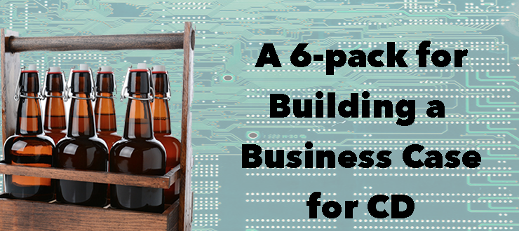 A 6-pack for building a business case for CD