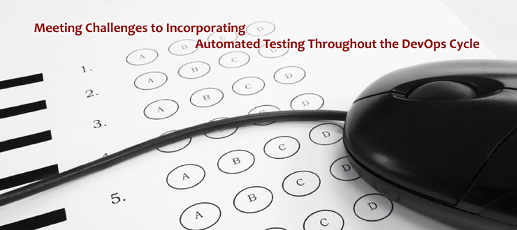 Meeting Challenges in incorporating automated testing throughout the DevOps cycle