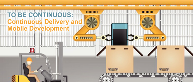 To Be Continuous: Continuous Delivery and Mobile Development