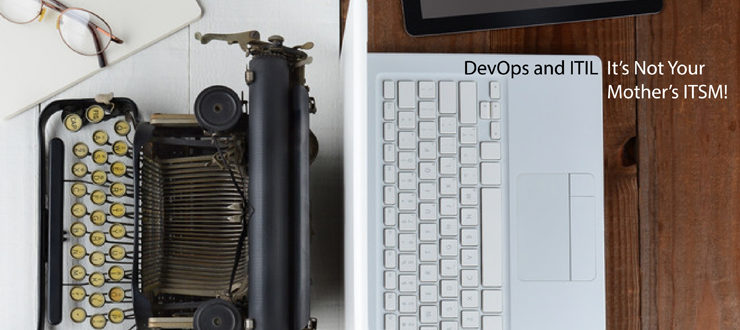 DevOps and ITIL: It’s Not Your Mother’s ITSM!