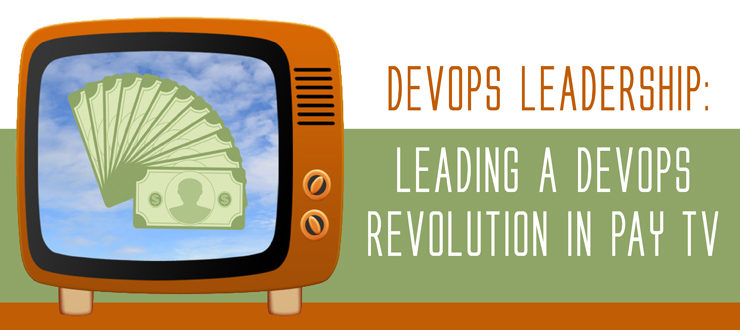 DevOps Leadership: Leading a DevOps Revolution in Pay TV