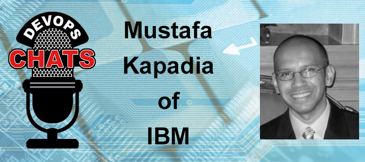 DevOps Chat: Mustafa Kapadia, IBM DevOps Transformation Workshop