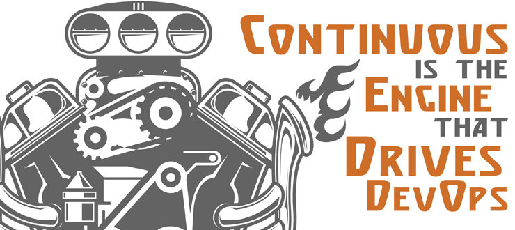 Continuous is the Engine that Drives DevOps