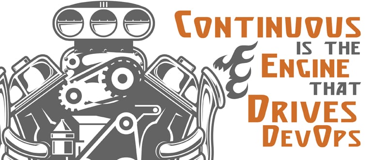 Continuous is the Engine that Drives DevOps