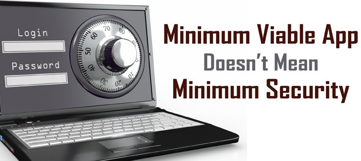 Minimum Viable App Doesn’t Mean Minimum Security