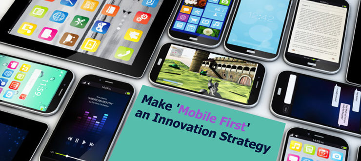 Make 'Mobile First' an Innovation Strategy