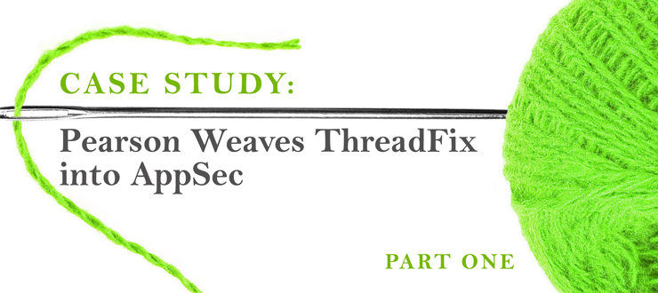Case Study: Pearson Weaves ThreadFix into AppSec, Part 1