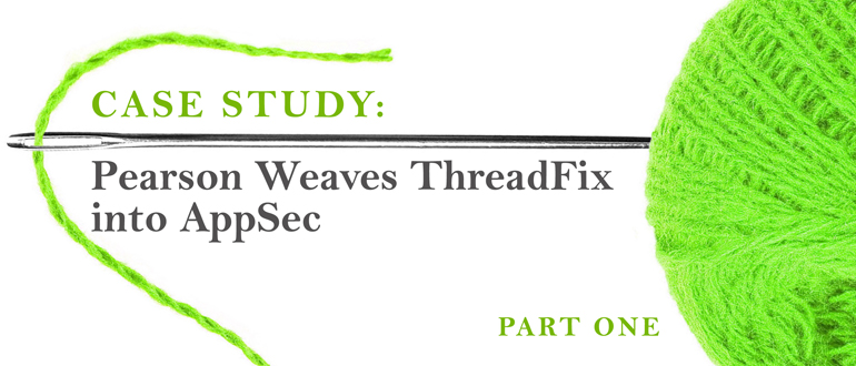 Case Study: Pearson Weaves ThreadFix into AppSec, Part 1